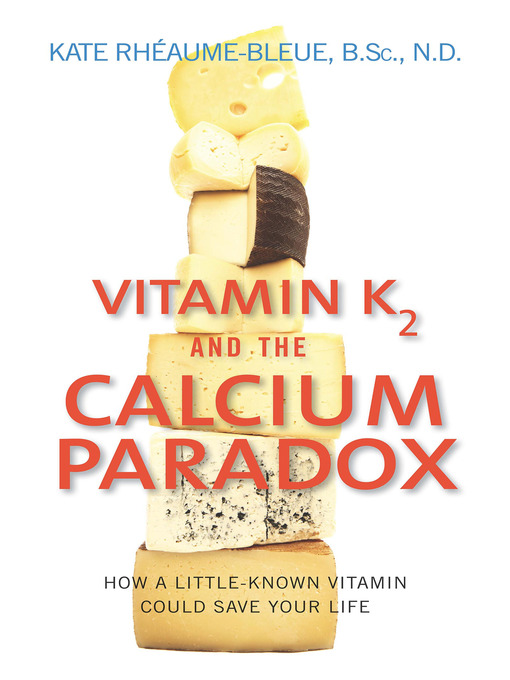 Title details for Vitamin K2 and the Calcium Paradox by Kate Rheaume-Bleue - Available
